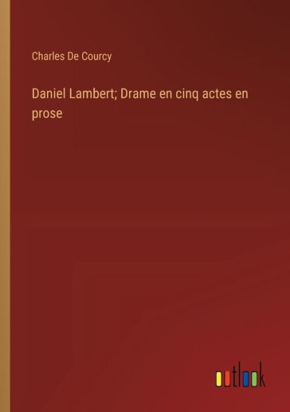 Daniel Lambert; Drame en cinq actes prose