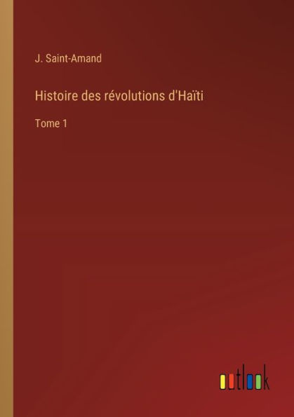 Histoire des révolutions d'Haïti: Tome 1