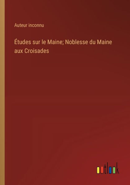 Études sur le Maine; Noblesse du Maine aux Croisades