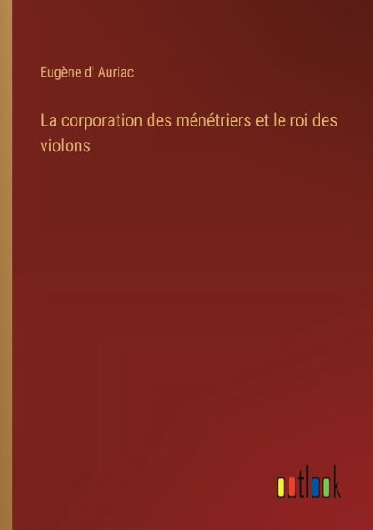 La corporation des mï¿½nï¿½triers et le roi violons