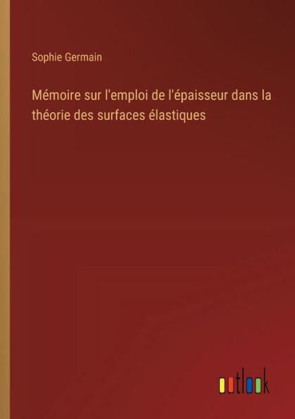 Mï¿½moire sur l'emploi de l'ï¿½paisseur dans la thï¿½orie des surfaces ï¿½lastiques
