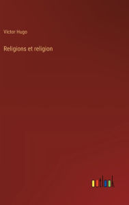 Title: Religions et religion, Author: Victor Hugo