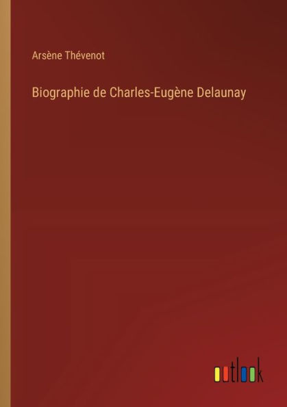 Biographie de Charles-Eugï¿½ne Delaunay