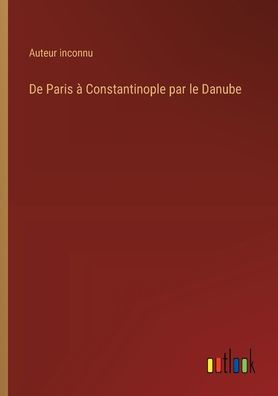 De Paris ï¿½ Constantinople par le Danube