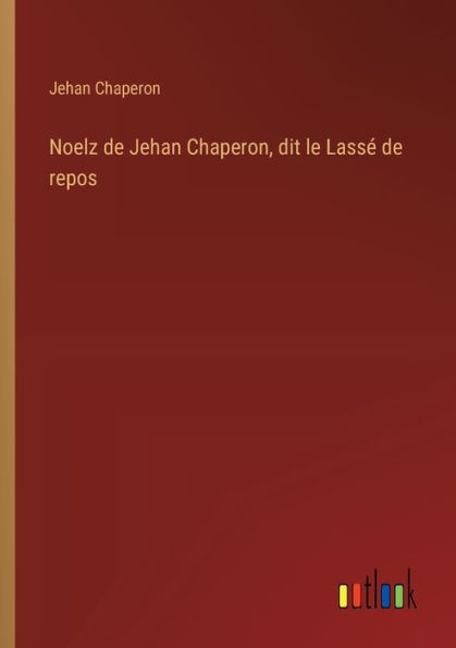 Noelz de Jehan Chaperon, dit le Lassï¿½ repos