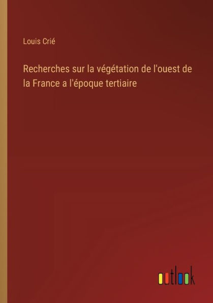 Recherches sur la vï¿½gï¿½tation de l'ouest France a l'ï¿½poque tertiaire