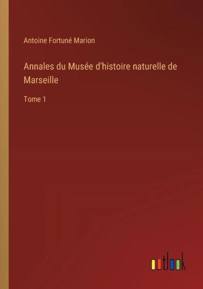 Annales du Musï¿½e d'histoire naturelle de Marseille: Tome 1