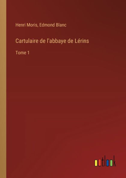 Cartulaire de l'abbaye Lï¿½rins: Tome 1