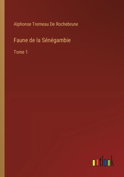 Faune de la Sï¿½nï¿½gambie: Tome 1