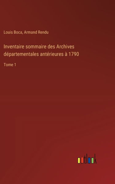 Inventaire sommaire des Archives dï¿½partementales antï¿½rieures ï¿½ 1790: Tome 1