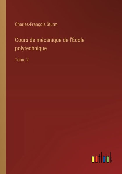 Cours de mï¿½canique l'ï¿½cole polytechnique: Tome 2