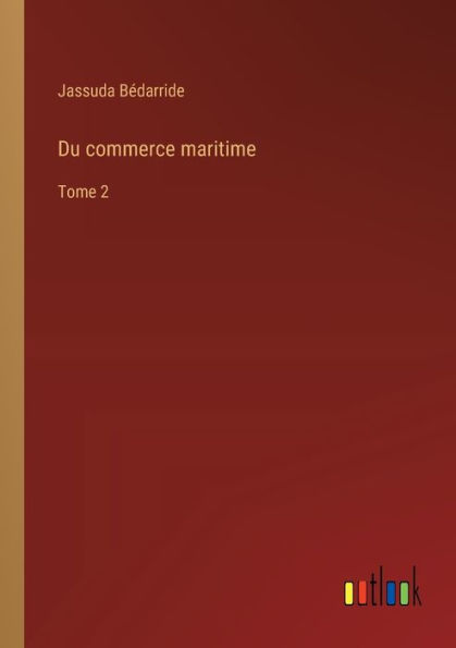 Du commerce maritime: Tome 2