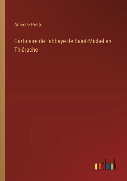 Cartulaire de l'abbaye Saint-Michel en Thiï¿½rache