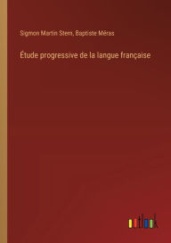 Title: ï¿½tude progressive de la langue franï¿½aise, Author: Sigmon Martin Stern