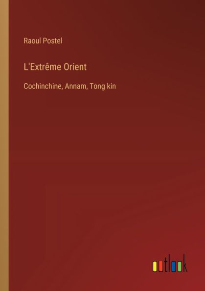 L'Extrï¿½me Orient: Cochinchine, Annam, Tong kin