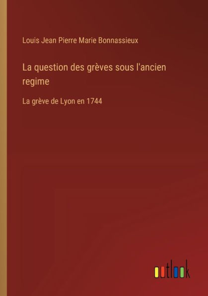 La question des grï¿½ves sous l'ancien regime: grï¿½ve de Lyon en 1744