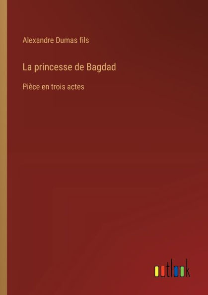 La princesse de Bagdad: Piï¿½ce en trois actes