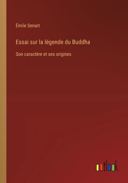 Essai sur la lï¿½gende du Buddha: Son caractï¿½re et ses origines