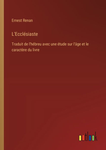 L'Eccl�siaste: Traduit de l'h�breu avec une �tude sur l'�ge et le caract�re du livre