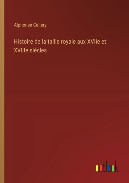 Histoire de la taille royale aux XVIIe et XVIIIe siï¿½cles