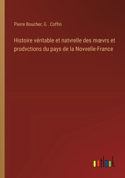 Histoire vï¿½ritable et natvrelle des moevrs prodvctions du pays de la Novvelle-France