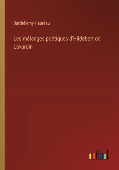 Les mï¿½langes poï¿½tiques d'Hildebert de Lavardin