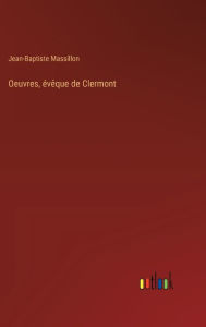 Title: Oeuvres, ï¿½vï¿½que de Clermont, Author: Jean-Baptiste Massillon