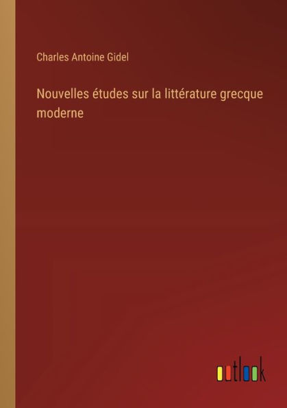 Nouvelles ï¿½tudes sur la littï¿½rature grecque moderne