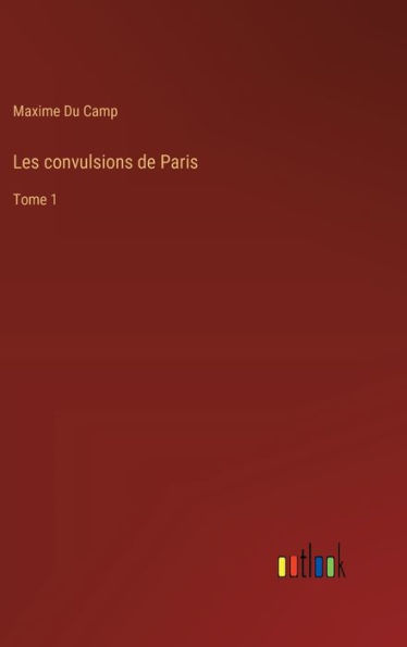 Les convulsions de Paris: Tome