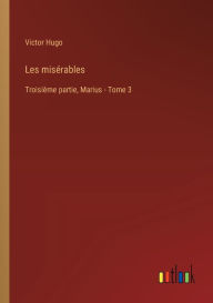 Title: Les misï¿½rables: Troisiï¿½me partie, Marius - Tome 3, Author: Victor Hugo
