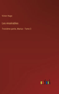 Title: Les misï¿½rables: Troisiï¿½me partie, Marius - Tome 3, Author: Victor Hugo