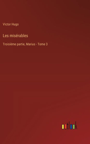 Les misï¿½rables: Troisiï¿½me partie, Marius - Tome 3