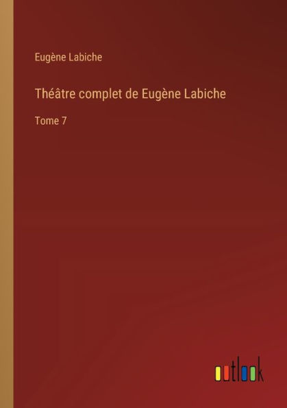 Thï¿½ï¿½tre complet de Eugï¿½ne Labiche: Tome