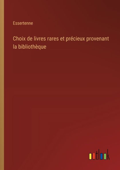 Choix de livres rares et prï¿½cieux provenant la bibliothï¿½que