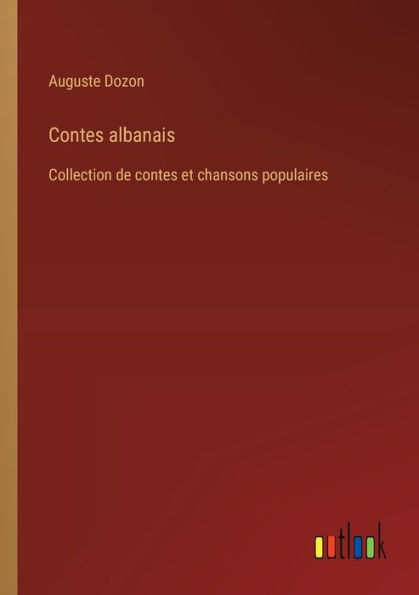 contes albanais: Collection de et chansons populaires