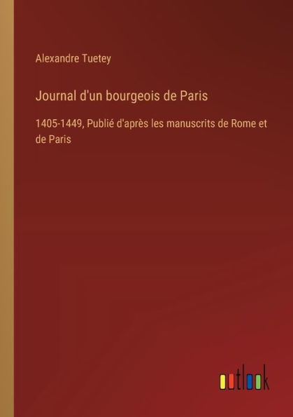 Journal d'un bourgeois de Paris: 1405-1449, Publiï¿½ d'aprï¿½s les manuscrits Rome et Paris