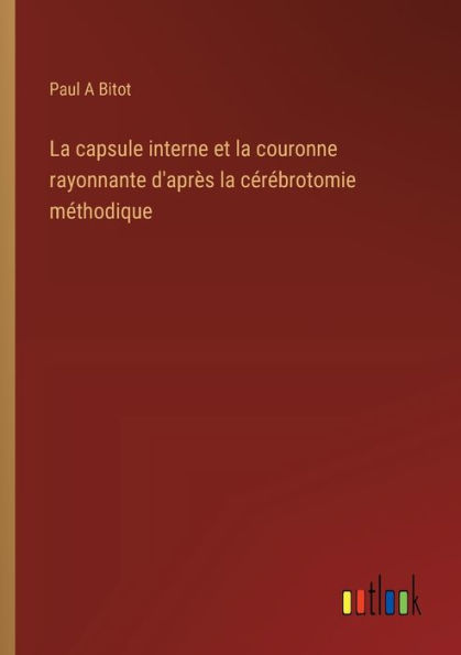 la capsule interne et couronne rayonnante d'aprï¿½s cï¿½rï¿½brotomie mï¿½thodique