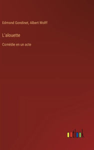 Title: L'alouette: Comï¿½die en un acte, Author: Edmond Gondinet