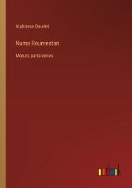 Title: Numa Roumestan: Moeurs parisiennes, Author: Alphonse Daudet