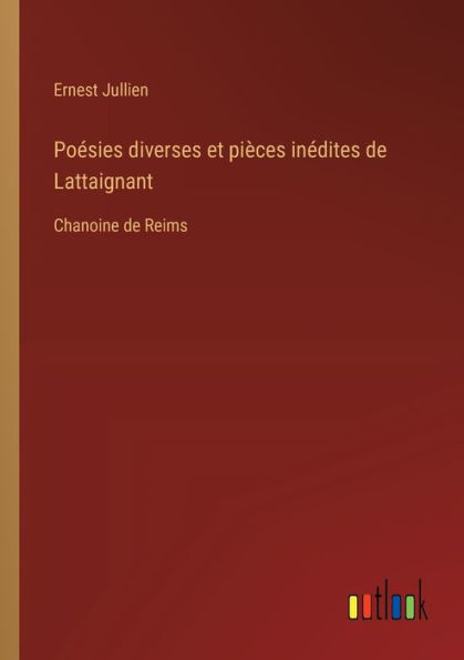 Poï¿½sies diverses et piï¿½ces inï¿½dites de Lattaignant: Chanoine Reims