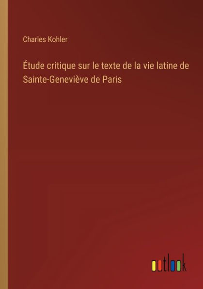 ï¿½tude critique sur le texte de la vie latine Sainte-Geneviï¿½ve Paris