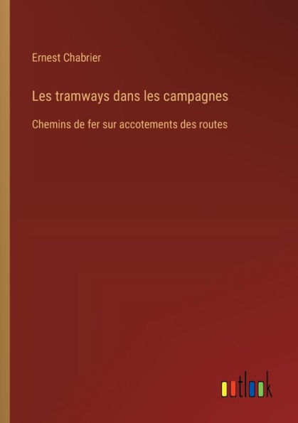 Les tramways dans les campagnes: Chemins de fer sur accotements des routes
