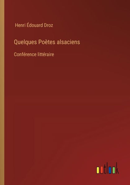 Quelques Poï¿½tes alsaciens: Confï¿½rence littï¿½raire