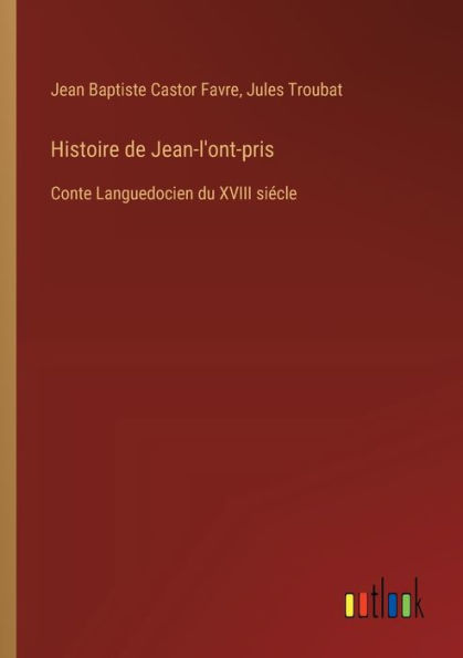 Histoire de Jean-l'ont-pris: Conte Languedocien du XVIII siï¿½cle