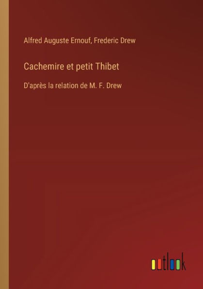 Cachemire et petit Thibet: D'aprï¿½s la relation de M. F. Drew
