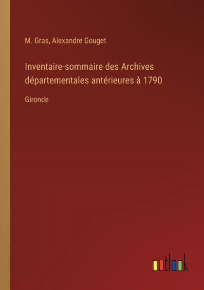 Inventaire-sommaire des Archives dï¿½partementales antï¿½rieures ï¿½ 1790: Gironde