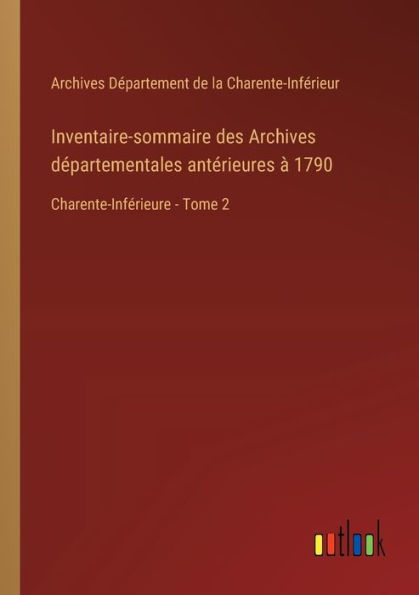Inventaire-sommaire des Archives dï¿½partementales antï¿½rieures ï¿½ 1790: Charente-Infï¿½rieure - Tome 2