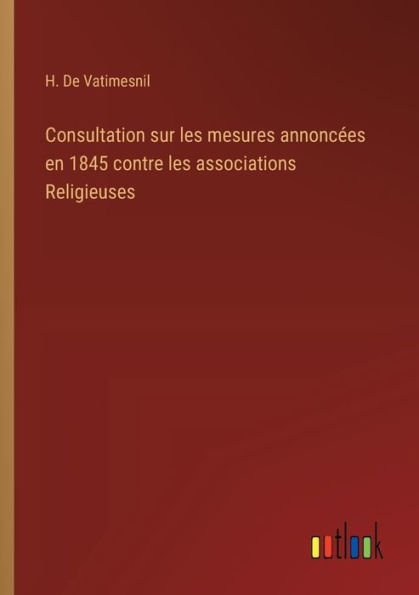 Consultation sur les mesures annoncï¿½es en 1845 contre associations Religieuses