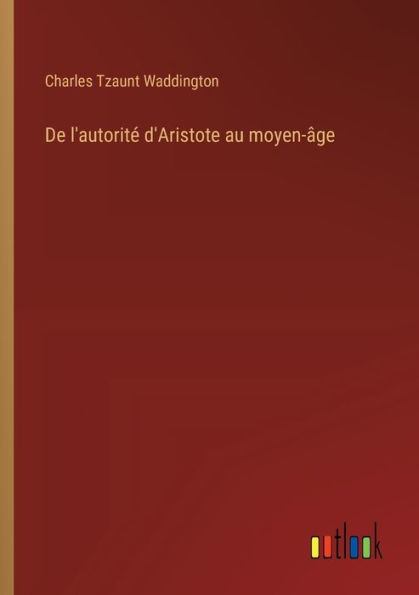 De l'autoritï¿½ d'Aristote au moyen-ï¿½ge