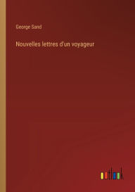Title: Nouvelles lettres d'un voyageur, Author: George Sand